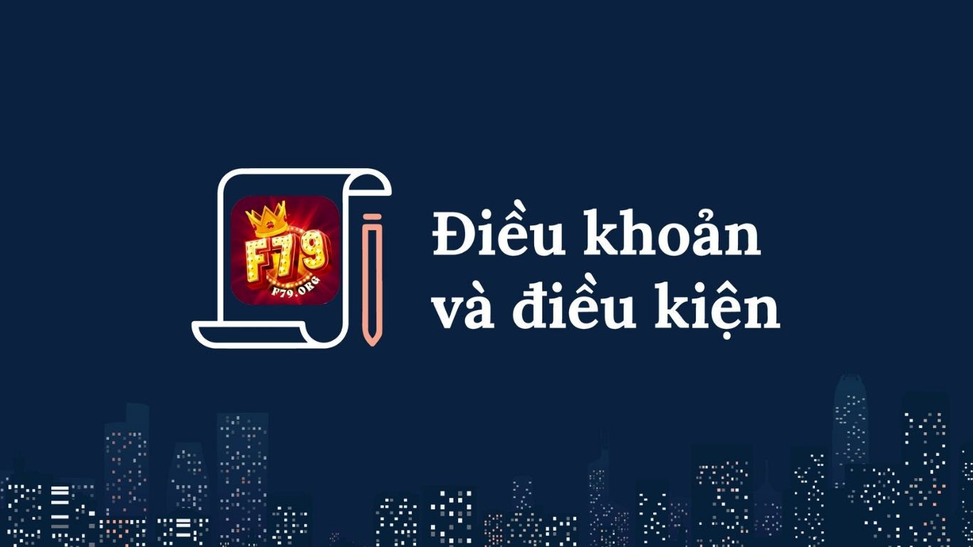 Điều Khoản Điều Kiện F79 - Quy Định Quan Trọng Dành Cho Người Chơi